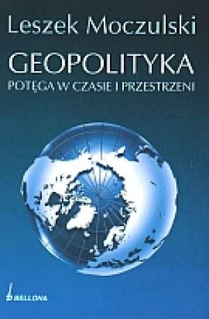 Geopolityka. Potęga w czasie i przestrzeni - Leszek Moczulski