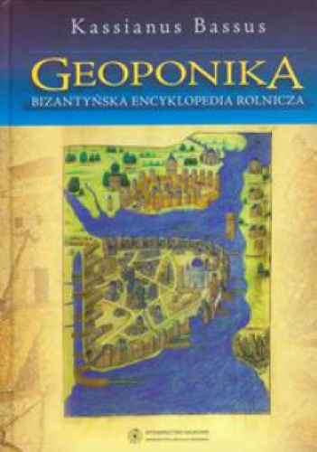Geoponika. Bizantyńska encyklopedia rolnicza - Kassianus Bassus
