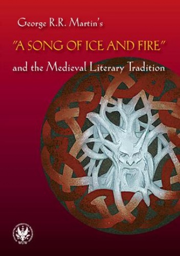 George R.R. Martin's "A Song of Ice and Fire" and the Medieval Literary Tradition - Błaszkiewicz Bartłomiej
