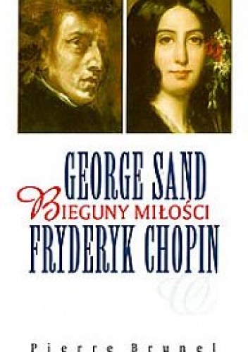 George Sand i Fryderyk Chopin. Bieguny miłości - Pierre Brunel
