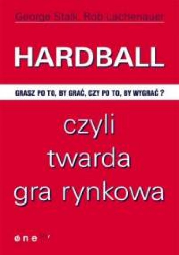 George Stalk, Rob Lachenauer. Hardball, czyli twarda gra rynkowa. - George Stalk, Rob Lachenauer
