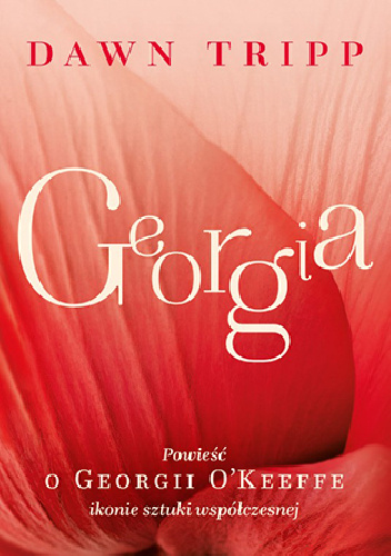 Georgia. Powieść o Georgii O’Keeffe – ikonie sztuki współczesnej - Dawn Tripp