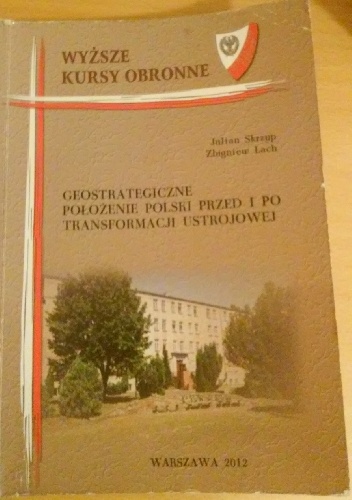 Geostrategiczne położenie Polski przed i po transformacji ustrojowej - Julian Skrzyp, Zbigniew Lach