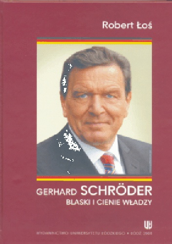 Gerhard Schröder. Blaski i cienie władzy - Robert Łoś