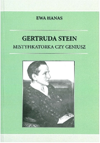 Gertruda Stein. Mistyfikatorka czy geniusz - Ewa Hanas