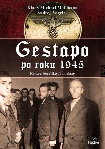Gestapo po 1945 roku.  Kariery, konflikty, konteksty - Klaus-Michael Mallmann, Andrej Angrick