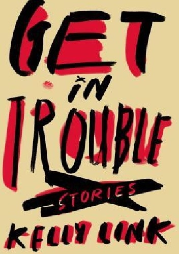 Get in Trouble - Kelly Link