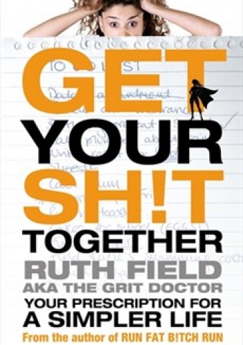 Get your sh!t together - Ruth Field