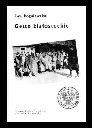 Getto białostockie - Ewa Rogalewska