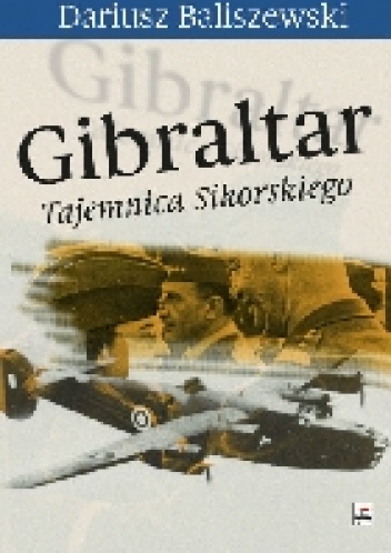 Gibraltar. Tajemnica Sikorskiego - Dariusz Baliszewski