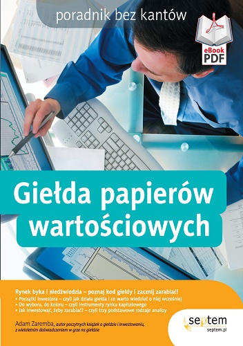 Giełda papierów wartościowych. Poradnik bez kantów - Adam Zaremba