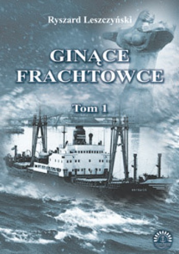 Ginące Frachtowce. Tom 1 - Ryszard Leszczyński