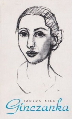 Ginczanka. Życie i twórczość - Izolda Kiec