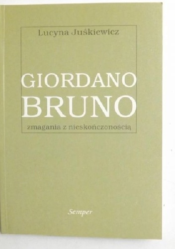 Giordano bruno. Zmagania z nieskończonością - Lucyna Juśkiewicz