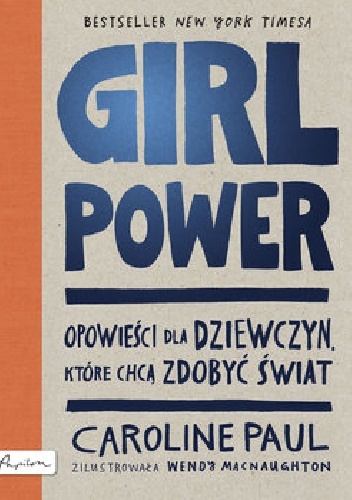 Girl Power. Opowieści dla dziewczyn, które chcą zdobyć świat - Caroline Paul