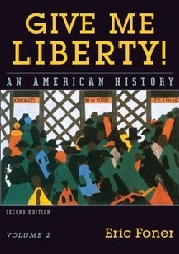 Give me Liberty! An American History. Volume 2 - Eric Foner