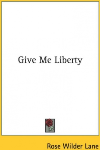 Give me liberty - Rose Wilder Lane