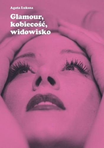 Glamour, kobiecość, widowisko - Agata Łuksza