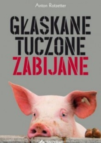 Głaskane, tuczone, zabijane - Anton Rotzetter