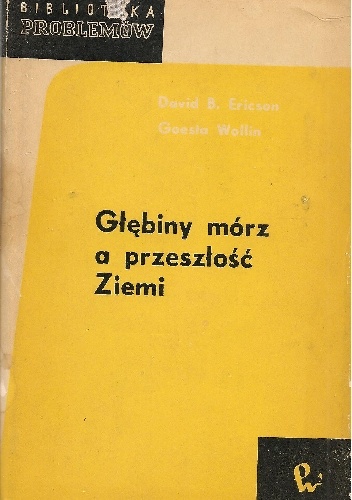 Głębiny mórz a przeszłość Ziemi - Goesta Wollin, David B. Ericson