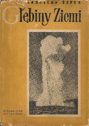 Głębiny Ziemi. Osiągnięcia współczesnej geologii - Ladislaw Čepek