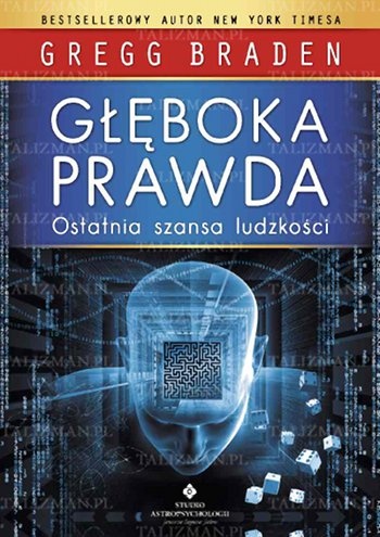 Głęboka prawda - ostatnia szansa ludzkości - Gregg Braden