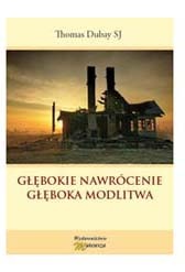 Głębokie nawrócenie, głęboka modlitwa - Thomas Dubay