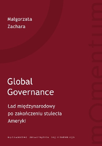 Global Governance. Ład międzynarodowy po zakończeniu stulecia Ameryki - Małgorzata Zachara