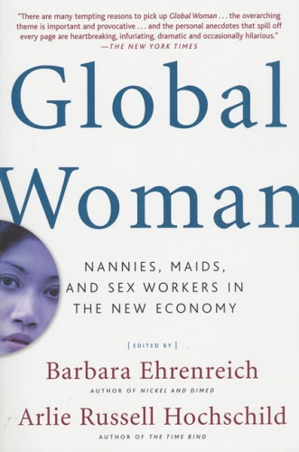 Global Woman: Nannies, Maids, and Sex Workers in the New Economy - Barbara Ehrenreich, Arlie Hochschild Russell