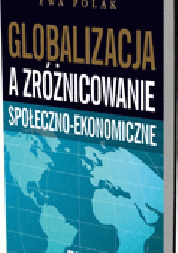 Globalizacja a zróżnicowanie społeczno-ekonomiczne - Ewa Polak