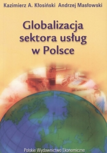 Globalizacja sektora usług w Polsce - Kazimierz A. Kłosiński, Andrzej Masłowski