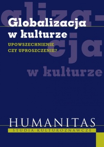 Globalizacja w kulturze. Upowszechnienie czy uproszczenie?