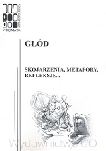 Głód. Skojarzenia, metafory, refleksje... - Katarzyna Łeńska-Bąk, Magdalena Sztandara