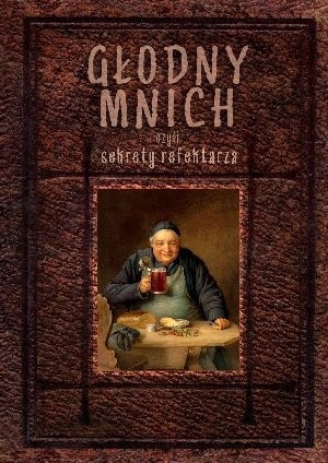 Głodny mnich czyli sekrety refektarza - Robert Maciej