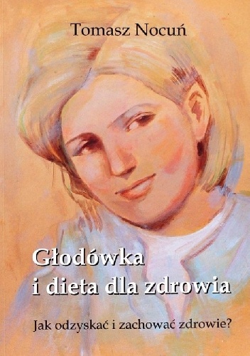 Głodówka i dieta dla zdrowia - Tomasz Nocuń