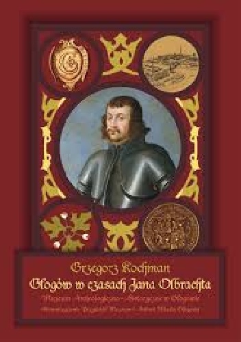 Głogów w czasach Jana Olbrachta - Grzegorz Kochman