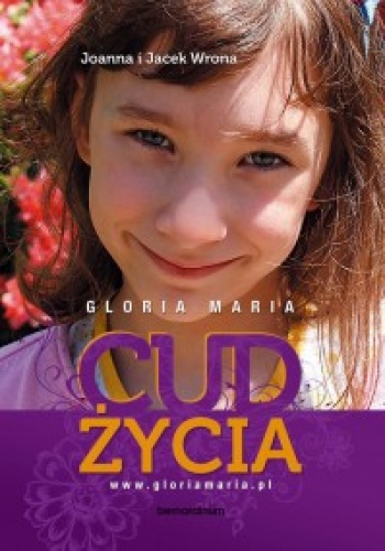 Gloria Maria. Cud życia - Joanna Wrona, Jacek Wrona