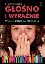 Głośno i wyraźnie. 9 lekcji dobrego mówienia - Bogumiła Toczyska