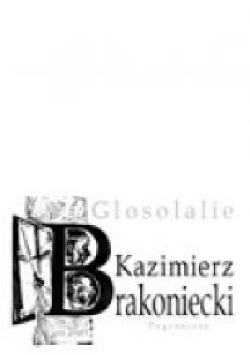 Glosolalie - Kazimierz Brakoniecki