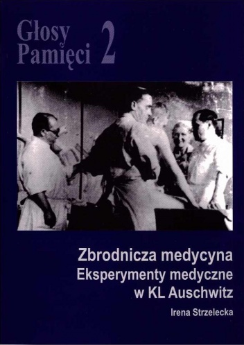 Głosy Pamięci 2. Zbrodnicza medycyna. Eksperymenty medyczne w KL Auschwitz - Irena Strzelecka