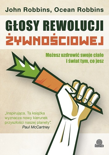 Głosy rewolucji żywnościowej. Możesz uzdrowić swoje ciało i świat tym, co jesz - John Robbins