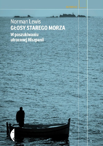 Głosy starego morza. W poszukiwaniu utraconej Hiszpanii - Norman Lewis