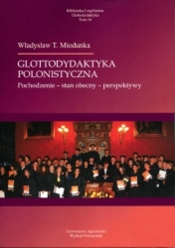 Glottodydaktyka polonistyczna. Pochodzenie - stan obecny - perspektywy - Władysław Miodunka