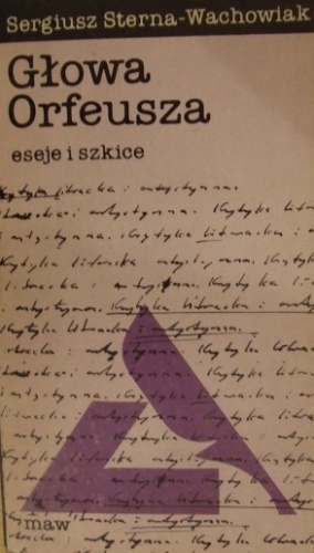 Głowa Orfeusza. Eseje i szkice - Sergiusz Sterna-Wachowiak