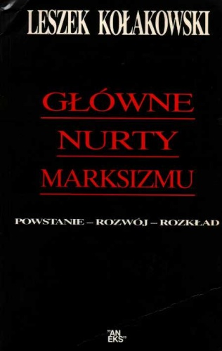 Główne nurty marksizmu. Powstanie - rozwój - rozkład - Leszek Kołakowski