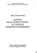 Główny szlak bursztynowy w czasach cesarstwa rzymskiego - Jerzy Wielowiejski