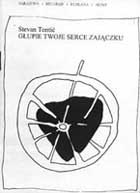 Głupie twoje serce zajączku - Stevan Tontić