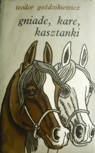Gniade, szare i kasztanki - Teodor Goździkiewicz