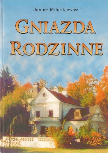 Gniazda rodzinne - Janusz Miliszkiewicz