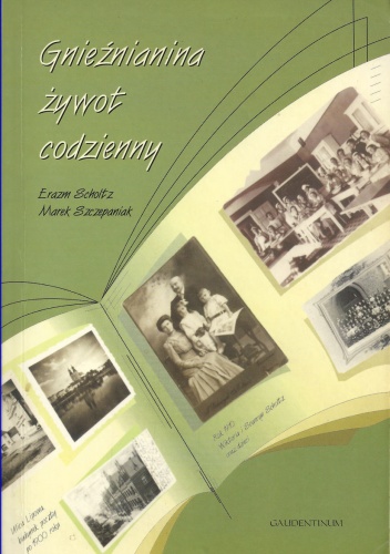 Gnieźnianina żywot codzienny - Erazm Scholz, Marek Szczepaniak